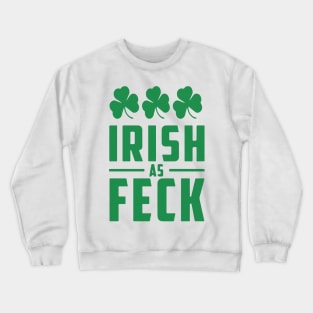 Irish As Feck, St. Patrick's Day, Irish Pride, Shamrocks Crewneck Sweatshirt